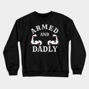 ARMED AND DADLY FUNNY FATHER BUFF DAD BOD MUSCLE GYM WORKOUT Crewneck Sweatshirt